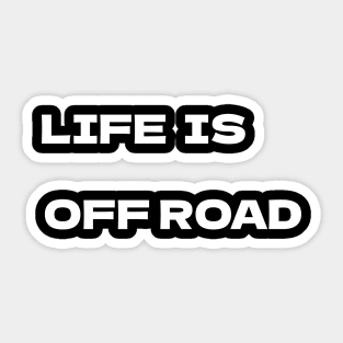 Life is offroad v2 white Sticker